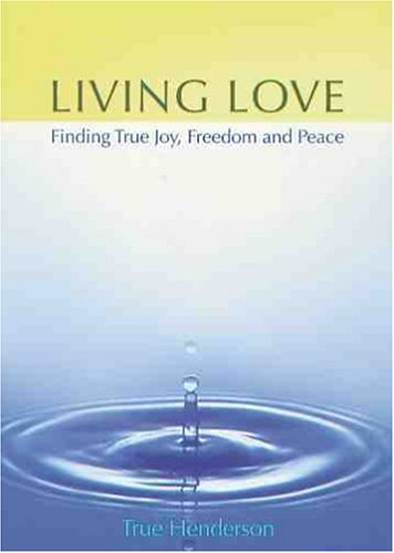 Stock image for Living Love: Finding True Joy, Freedom and Peace for sale by Books From California