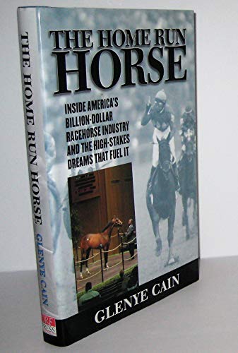 Imagen de archivo de The Home Run Horse : Inside America's Billion-Dollar Racehorse Industry and the High-Stakes Dreams that Fuel It a la venta por Better World Books