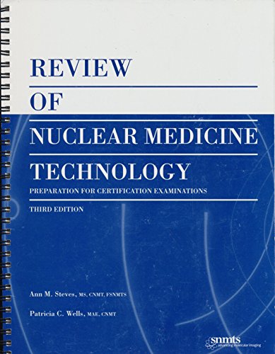 Review Of Nuclear Medicine Technology: Preparation For Certification Examinations (9780972647854) by Steves, Ann M.; Wells, Patricia C.