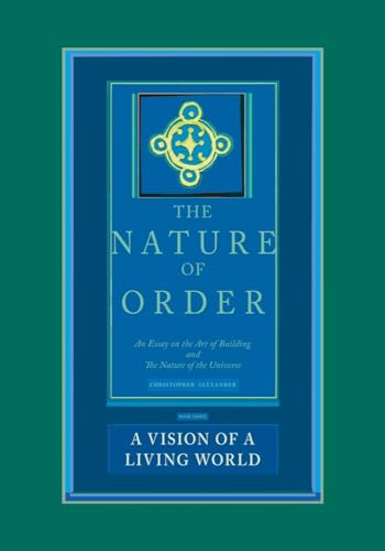 The Nature of Order: An Essay on the Art of Building and the Nature of the Universe, Book 3 - A Vision of a Living World (Center for Environmental Structure, Vol. 11) (9780972652933) by Alexander, Christopher