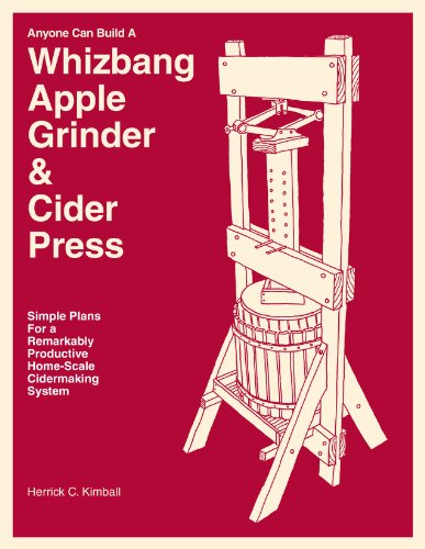 Stock image for Anyone Can Build A Whizbang Apple Grinder and Cider Press : Simple plans for a remarkably productive home-scale cidermaking System for sale by Better World Books