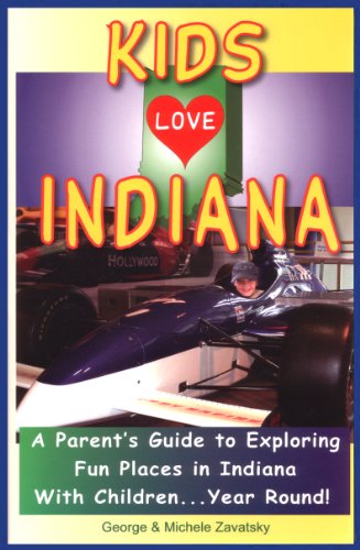 Stock image for Kids Love Indiana : A Parent's Guide to Exploring Fun Places in Indiana with Children. Year Round! for sale by Better World Books