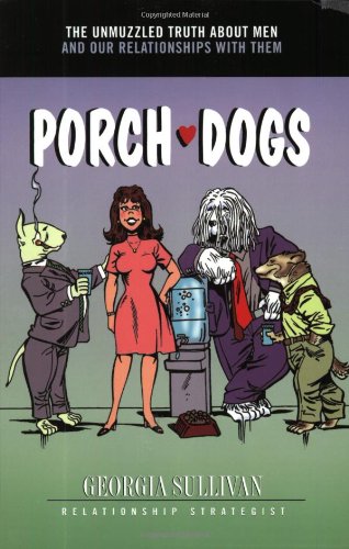 Beispielbild fr Porch Dogs : The Unmuzzled Truth about Men and Our Relationships with Them zum Verkauf von Better World Books