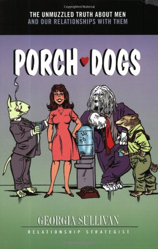 Imagen de archivo de Porch Dogs : The Unmuzzled Truth about Men and Our Relationships with Them a la venta por Better World Books