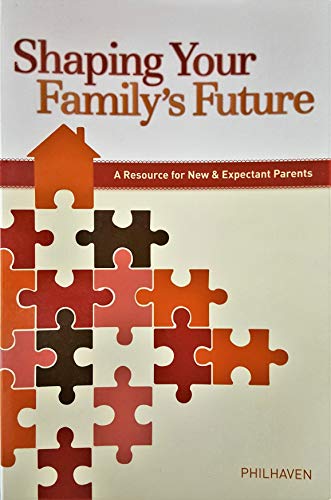 Shaping Your Family's Future - A Resource for New and Expectant Parents (9780972707749) by Philhaven; Carla Barnhill; Writer