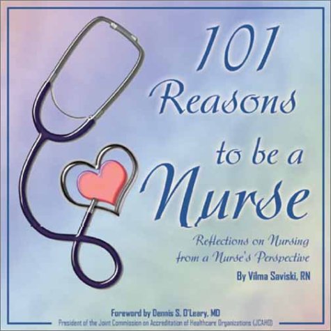 9780972708135: 101 Reasons to Be a Nurse: Reflections on Nursing from a Nurse's Perspective