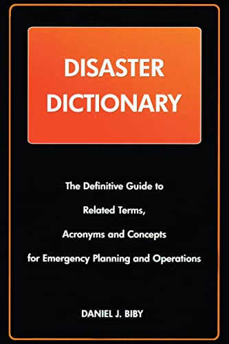 Imagen de archivo de Disaster Dictionary: The Definitive Guide to Related Terms, Acronyms and Concepts for Emergency Planning and Operations a la venta por Chiron Media