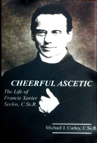 Stock image for Cheerful Ascetic: The Life of Francis Xavier Seelos, C.Ss.R for sale by GF Books, Inc.