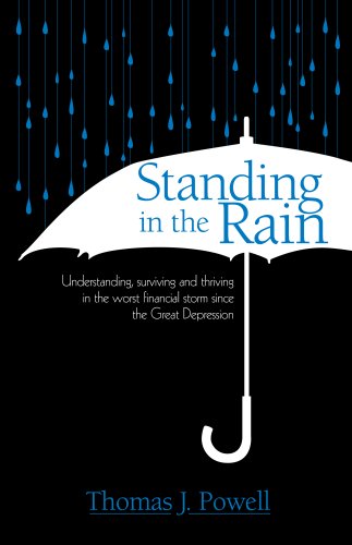 Beispielbild fr Standing in the Rain: Understanding, surviving and thriving in the worst financial storm since the Great Depression zum Verkauf von Cronus Books