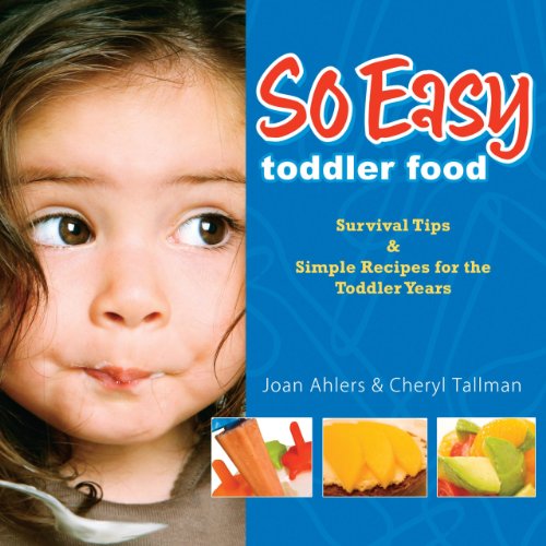 Stock image for So Easy Toddler Food: Survival Tips & Simple Recipes for the Toddler Years for sale by SecondSale