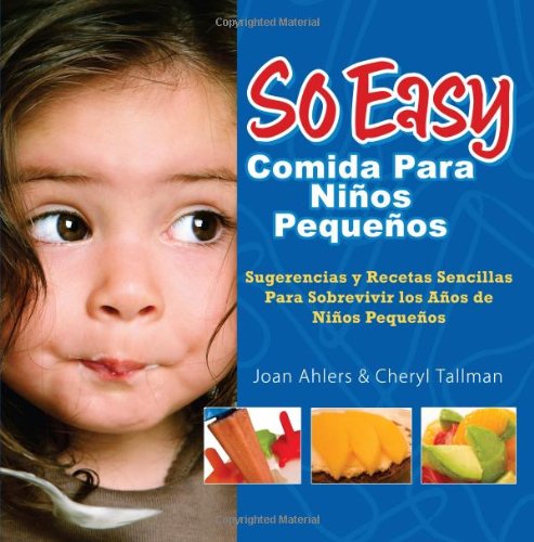 Stock image for So Easy Comida para Ninos Pequenos : Sugerencias y Recetas Sencillas para Sobrevivar los Anos de Ninos Pequenos for sale by Better World Books