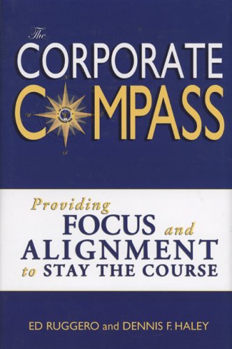 Beispielbild fr The Corporate Compass: Providing Focus and Alignment to Stay the Course (Setting Course to Focus People's Energy) zum Verkauf von HPB-Emerald