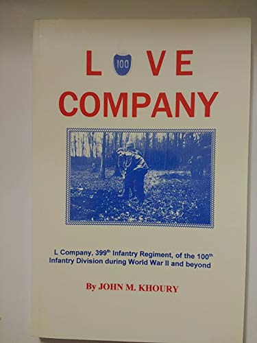 Stock image for Love Company: L Company, 399th Infantry Regiment, of the 100th Infantry Division during World War II and Beyond for sale by Cambridge Books