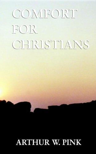 Comfort for Christians (9780972734714) by Pink, Arthur W.