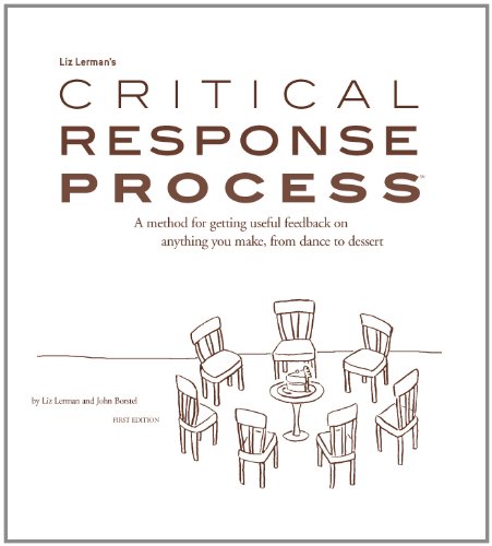 Imagen de archivo de Liz Lerman's critical response process: A method for getting useful feedback on anything you make, from dance to dessert / by Liz Lerman and John Borstel a la venta por Ergodebooks