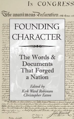 Beispielbild fr Founding Character: the Words & Documents that Forged a Nation: The Words and Documents That Forged a Nation zum Verkauf von medimops