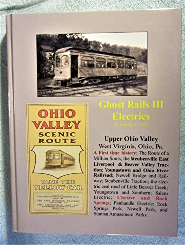 Stock image for Ghost Rails III: Electrics Upper Ohio Valley, Youngstown and Ohio River Railroad (Ghost Rails, 3) for sale by HPB-Red