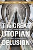 Stock image for The Great Utopian Delusion: The Global Rise of Government and the Destruction of Liberty for sale by BooksRun
