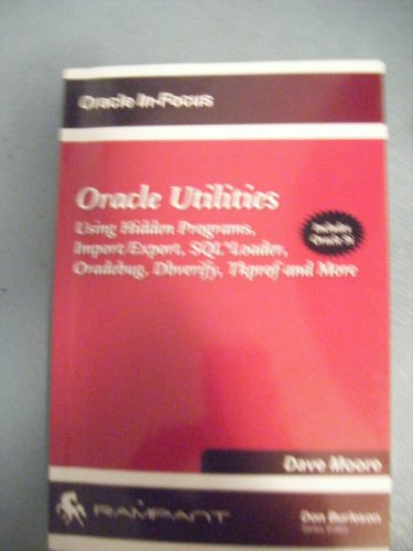 Beispielbild fr Oracle Utilities: Using Hidden Programs, Import/Export, SQL*Loader, Oradebug, Dbverify, Tkprof and More (Oracle In-Focus) zum Verkauf von Wonder Book