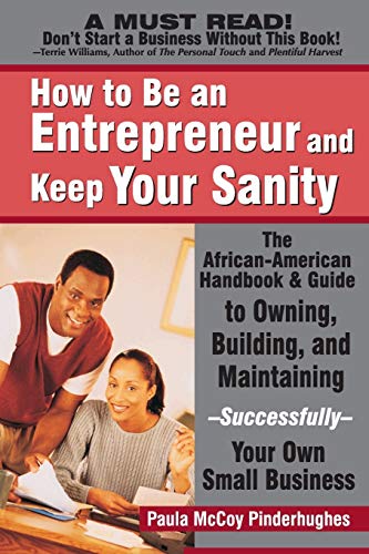 Imagen de archivo de How to Be an Entrepreneur and Keep Your Sanity : The African-American Guide to Owning, Building and Maintaining Successfully Your Own Small Business: the African-American Guide to Owning, Building and Maintaining Successfully Your a la venta por Better World Books