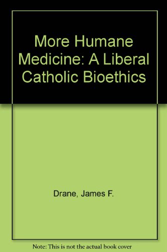 Imagen de archivo de More Humane Medicine: A Liberal Catholic Bioethics a la venta por Bulk Book Warehouse