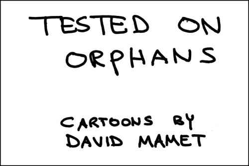 Tested on Orphans: Cartoons by David Mamet