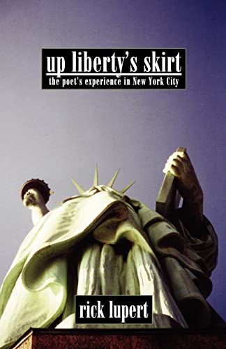 Up Liberty's Skirt: The Poet's Experience In New York City (9780972755542) by Lupert, Rick