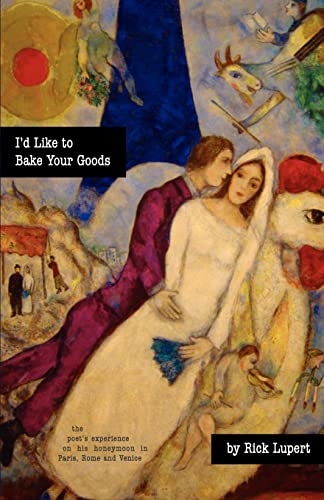 Immagine stock per I'd Like To Bake Your Goods: The Poet's Experience in Paris, Rome and Venice on His Honeymoon [Lingua Inglese]