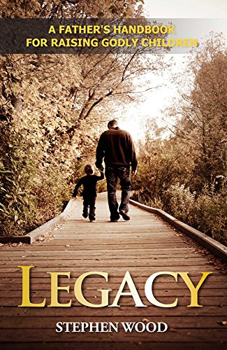 Stock image for Legacy: A Father's Handbook for Raising Godly Children for sale by ThriftBooks-Dallas
