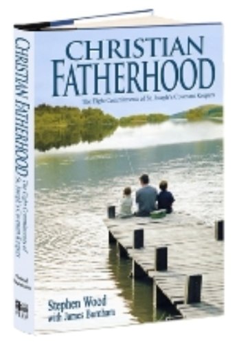 Stock image for Christian Fatherhood : The Eight Commitments of St. Joseph's Covenant Keepers for sale by Better World Books