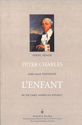 Beispielbild fr Peter Charles L'Enfant : Vision, Honor and Male Friendship in the Early American Republic zum Verkauf von Better World Books