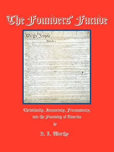 9780972762724: The Founders' Facade: Christianity, Democracy, Freemasonry, and the Founding of America: 1