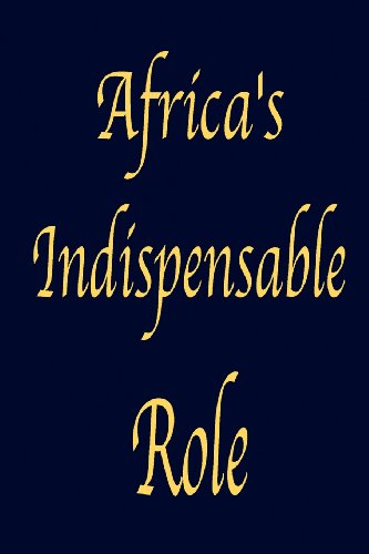 9780972762762: Africa's Indispensable Role