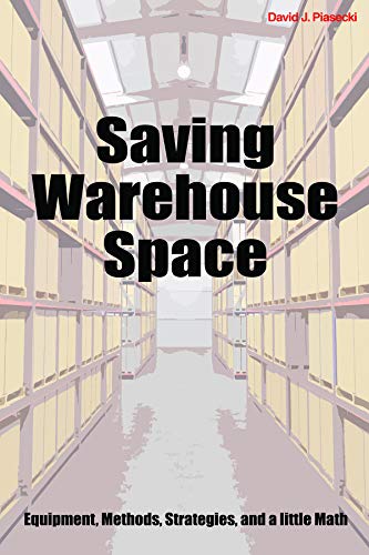 Stock image for Saving Warehouse Space: Equipment, Methods, Strategies, and a little Math for sale by Revaluation Books