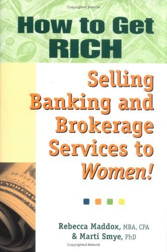 Imagen de archivo de How to Get RICH Selling Banking and Brokerage Services to Women a la venta por Wonder Book