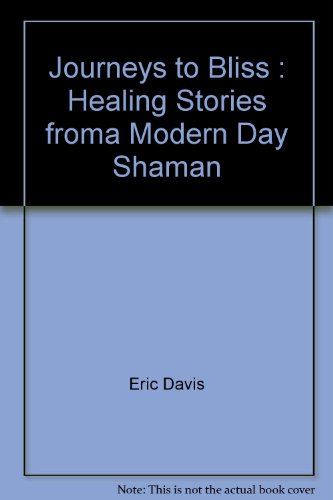 Stock image for Journeys to Bliss : Healing Stories froma Modern Day Shaman for sale by HPB-Emerald