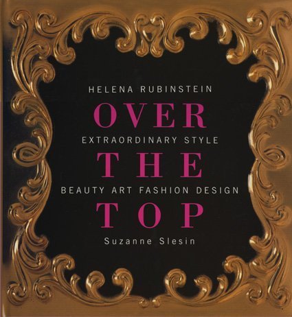 Stock image for Over the Top: Helena Rubenstein, Extraordinary Style In Beauty, Art, Fashion, and Design for sale by Strand Book Store, ABAA