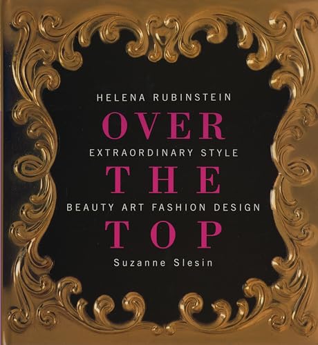 Over the Top: Helena Rubinstein Extraordinary Style Beauty Art Fashion Design