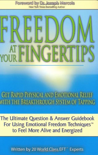 Imagen de archivo de Freedom at Your Fingertips : Get Rapid Physical and Emotional Relief with the Breakthrough System of Tapping a la venta por Better World Books