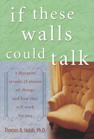 Beispielbild fr If These Walls Could Talk : A Therapist Reveals 25 Stories of Change and How They Will Work for You zum Verkauf von Better World Books