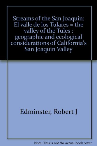 Stock image for Streams of the San Joaquin: El valle de los Tulares = the valley of the Tules : geographic and ecological considerations of California's San Joaquin Valley for sale by Books From California