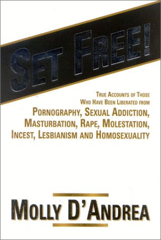 Stock image for Set Free! True Accounts of Those Who Have Been Liberated from Pornography, Sexual Addiction, Masturbation, Rape, Molestation, Incest, Lesbianism and Homosexuality for sale by Bookmonger.Ltd