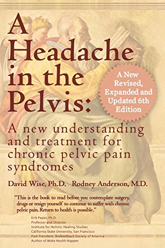 A Headache in the Pelvis: A New Understanding and Treatment for Chronic Pelvic Pain Syndromes (9780972775557) by Wise, David; Anderson, Rodney U., Ph.D.