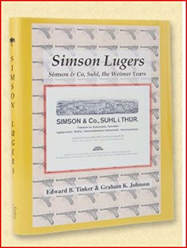 Stock image for Simson Lugers: Simson & Co, Suhl, the Weimar Years for sale by Bookmonger.Ltd