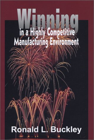 Stock image for Winning in a Highly Competitive Manufacturing Environment for sale by ThriftBooks-Dallas