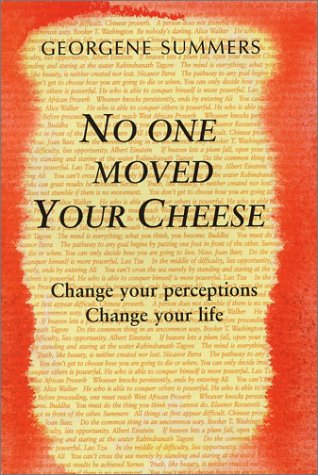 9780972792004: No One Moved Your Cheese: Change Your Perceptions, Change your life