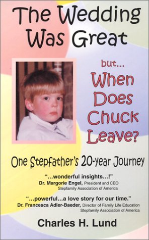 Beispielbild fr The Wedding Was Great, But When Does Chuck Leave? One Stepfather's 20-Year Journey zum Verkauf von Bookmans