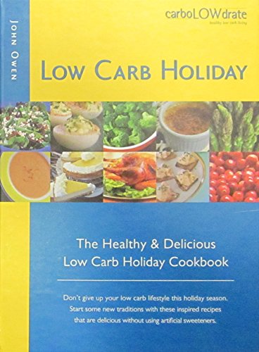 Low Carb Holiday: The Healthy & Delicious Low Carb Holiday Cookbook (9780972797313) by Owen, John