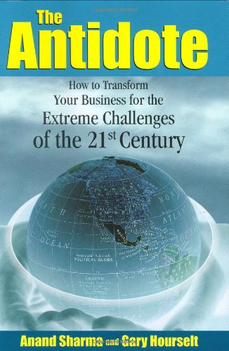 Beispielbild fr The Antidote: How to Transform Your Business for the Extreme Challenges of the 21st Century zum Verkauf von medimops