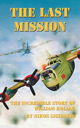 Beispielbild fr The Last Mission: The Incredible Story of William Kollar zum Verkauf von ThriftBooks-Atlanta